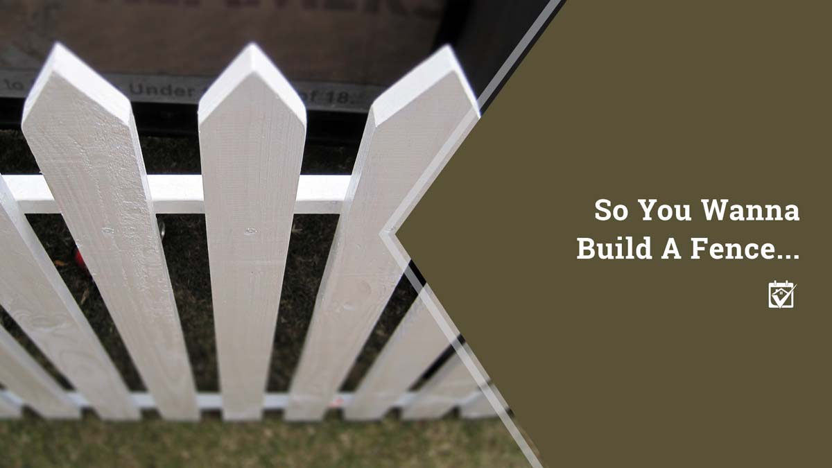 So You Wanna Build A Fence...